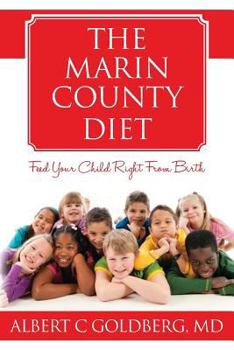 Paperback The Marin County Diet: Feed Your Child Right from Birth Book