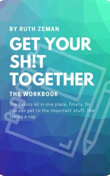 Paperback Get Your Sh!t Together: The Workbook (Get Your Sh!t Together the Series) Book