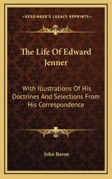 Hardcover The Life of Edward Jenner: With Illustrations of His Doctrines and Selections from His Correspondence Book