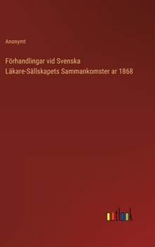 Hardcover Förhandlingar vid Svenska Läkare-Sällskapets Sammankomster ar 1868 [Swedish] Book