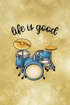 Life Is Good.: All Purpose 6x9 Blank Lined Notebook Journal Way Better Than A Card Trendy Unique Gift Coffe Texture Drummer