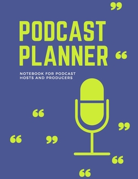Podcast Planner: Notebook for Podcast Hosts and Producers