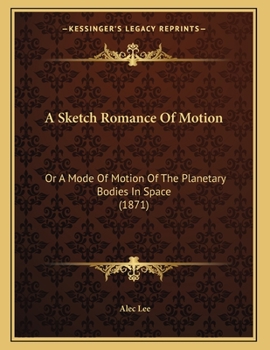 Paperback A Sketch Romance Of Motion: Or A Mode Of Motion Of The Planetary Bodies In Space (1871) Book