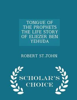 Paperback Tongue of the Prophets the Life Story of Eliezer Ben Yehuda - Scholar's Choice Edition Book