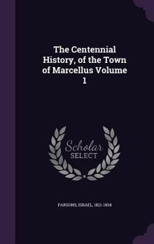 Hardcover The Centennial History, of the Town of Marcellus Volume 1 Book