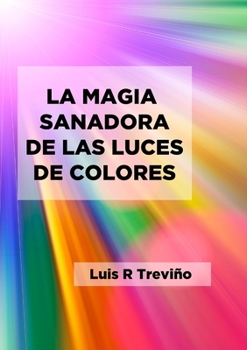 Paperback La Magia Sanadora de Las Luces de Colores [Spanish] Book