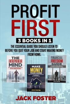 Paperback Profit First: The essential guide you should listen to before you quit your job and start making money from home. 3 BOOKS IN 1 Book