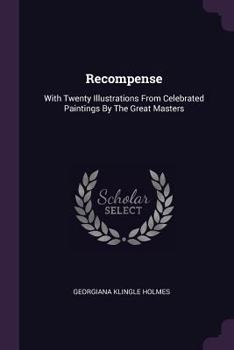 Recompense: With Twenty Illustrations from Celebrated Paintings by the Great Masters