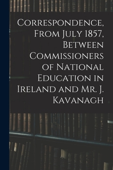 Correspondence, From July 1857, Between Commissioners of National Education in Ireland and Mr. J. Kavanagh