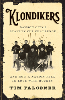 Paperback Klondikers: Dawson City's Stanley Cup Challenge and How a Nation Fell in Love with Hockey Book