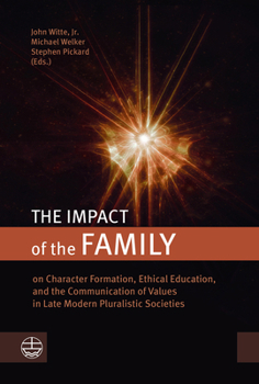 Paperback The Impact of the Family: On Character Formation, Ethical Education, and the Communication of Values in Late Modern Pluralistic Societies Book