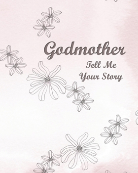 Paperback Godmother Tell Me Your Story: A Precious Keepsake Heirloom Journal for Your Godchild Book