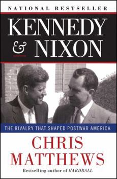 Paperback Kennedy & Nixon: The Rivalry That Shaped Postwar America Book