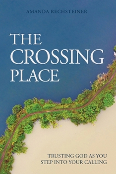 Paperback The Crossing Place: Trusting God as You Step Into Your Calling Book