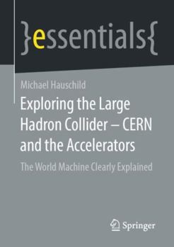 Paperback Exploring the Large Hadron Collider - Cern and the Accelerators: The World Machine Clearly Explained Book