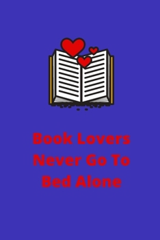 Paperback Book Lovers Never Go To Bed Alone - Inspiring Quote For Book Lovers: Notebook Journal 120 Lined Pages 6 x 9 - Ideal Gift Birthdays Valentines Or Anniv Book