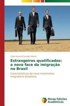 Paperback Estrangeiros qualificados: a nova face da imigração no Brasil [Portuguese] Book