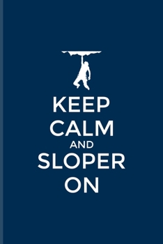 Keep Calm And Sloper On: Rock Climbing Undated Planner - Weekly & Monthly No Year Pocket Calendar - Medium 6x9 Softcover - For Boulder & Extreme Sport Fan Fans