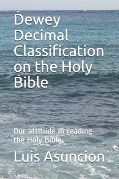 Paperback Dewey Decimal Classification on the Holy Bible: Our attitude in reading the Holy Bible Book