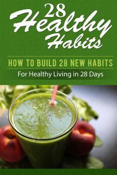 Paperback 28 Healthy Habits: How to Build 28 New Habits for Healthy Living in 28 Days Book