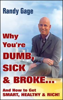 Hardcover Why You're Dumb, Sick and Broke...and How to Get Smart, Healthy and Rich! Book