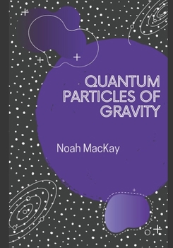 Paperback Quantum Particles of Gravity: A Guide Into Graviton Theory Book