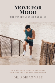 Move for Mood: The Psychology of Exercise How movement directly influences emotions and cognitive performance.