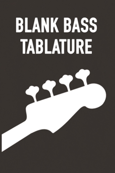 Paperback Blank Bass Tablature: Empty Bass Tabs to Write Bass Lines - 120 Pages (Bass Tab Journal) Book