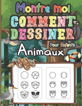 Paperback Montre Moi Comment Dessiner les Animaux pour Enfants: Apprenez à dessiner des choses mignonnes avec ce simple guide étape par étape - Activité amusant [French] Book