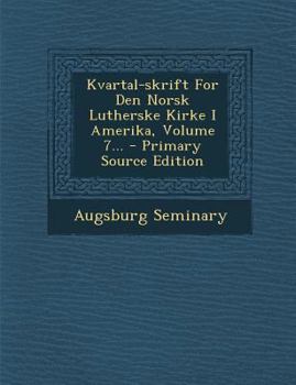 Paperback Kvartal-Skrift for Den Norsk Lutherske Kirke I Amerika, Volume 7... - Primary Source Edition [Norwegian] Book
