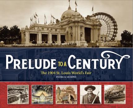Hardcover Prelude to a Century: The 1904 St. Louis World's Fair Book