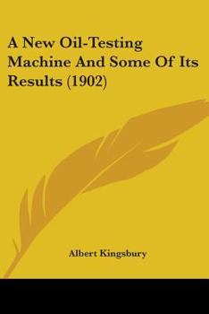 Paperback A New Oil-Testing Machine And Some Of Its Results (1902) Book