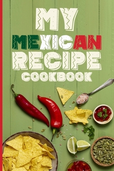 Paperback My Mexican Recipe Cookbook: Document All Your Special Mexican Recipes Book