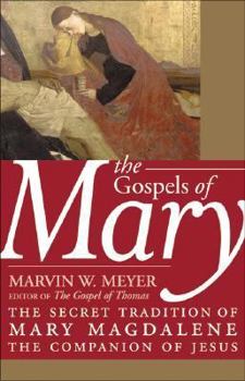 Hardcover The Gospels of Mary: The Secret Tradition of Mary Magdalene, the Companion of Jesus Book