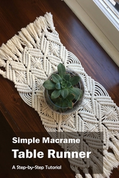 Paperback Simple Macrame Table Runner: A Step-by-Step Tutorial: Step by Step Instructions Book