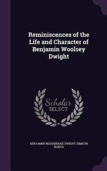 Hardcover Reminiscences of the Life and Character of Benjamin Woolsey Dwight Book