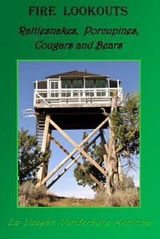 Fire Lookouts: Rattlesnakes, Porcupines, Cougars and Bears