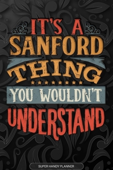 Its A Sanford Thing You Wouldnt Understand: Sanford Name Planner With Notebook Journal Calendar Personal Goals Password Manager & Much More, Perfect Gift For Sanford