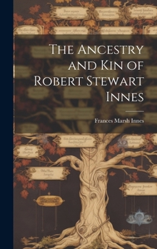 Hardcover The Ancestry and Kin of Robert Stewart Innes Book