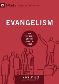 Evangelism: How the Whole Church Speaks of Jesus - Book  of the 9Marks: Building Healthy Churches