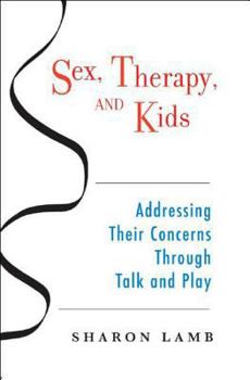 Hardcover Sex, Therapy, and Kids: Addressing Their Concerns Through Talk and Play Book