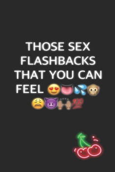 Those Sex Flashbacks That You Can Feel: Funny Blank Lined Notebook | Blank Journal Makes a Great Gift for Amazing Partner | Better Than a Card