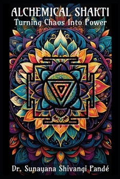 Alchemical Shakti: Turning Chaos into Power (Life in the Bliss Lane)