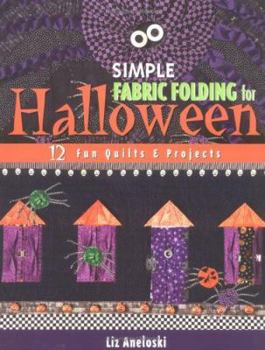 Paperback Simple Fabric Folding for Halloween: 12 Fun Quilts & Projects Book