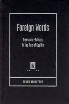 Foreign Words: Translators-Authors in the Age of Goethe - Book  of the Kritik: German Literary Theory and Cultural Studies