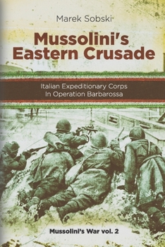 Paperback Mussolini's Eastern Crusade: The Italian Expeditionary Corps In Operation Barbarossa Book