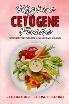 R�gime C�tog�ne Facile: Le R�gime C�tog�ne Pratique Pour Perdre Du Poids Sans Renoncer � Vos Plats Pr�f�r�s(Keto Diet Made Easy)