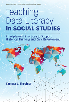 Paperback Teaching Data Literacy in Social Studies: Principles and Practices to Support Historical Thinking and Civic Engagement Book