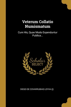 Paperback Veterum Collatio Numismatum: Cum His, Quae Modo Expenduntur Publica... [Latin] Book
