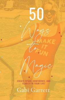 Paperback 50 Ways to Magic: Create space, clarity, and confidence in your life! Book
